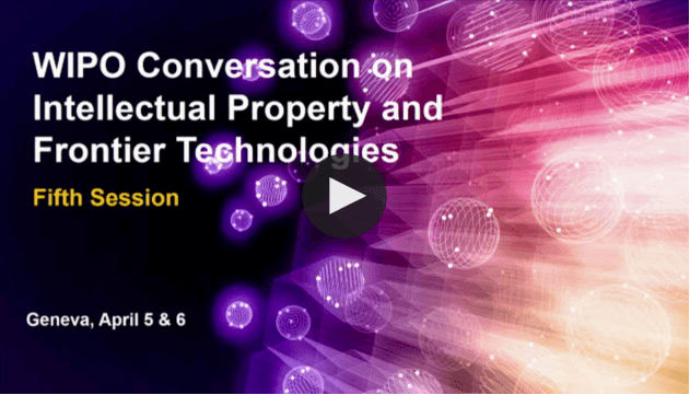 WIPO Conversation on Intellectual Property (IP) and Frontier Technologies: Fifth Session 